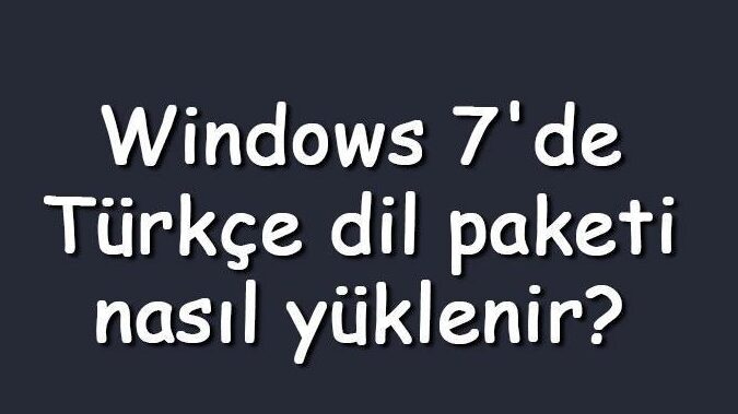 turkce kullanin windows 7 dil paketi nasil yuklenir