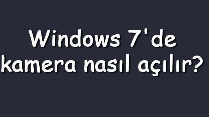 windows 7 de kamera nerden acilir goruntulu gorusmelere baslayin