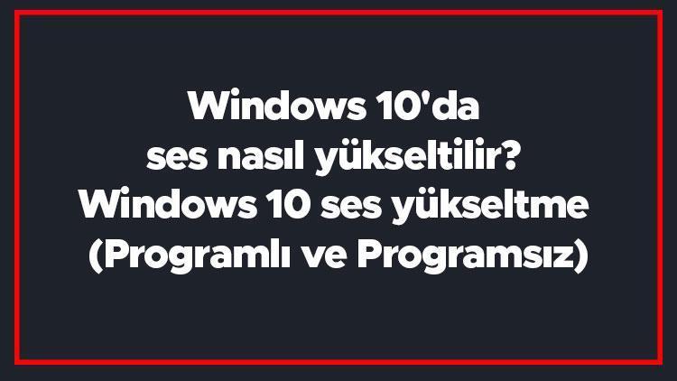 Düşük Sese Son! Windows 10 Ses Arttırma Yöntemleri. 6 629ce8fd4e3fe01664c725bf